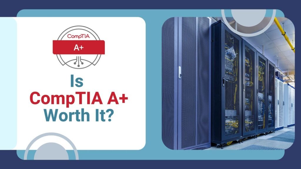 Is CompTIA A+ Worth It in 2025? A Honest Review!